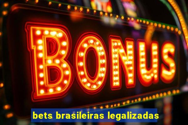 bets brasileiras legalizadas